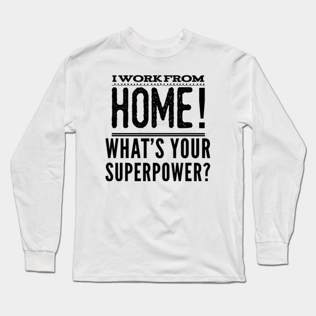 I work from home! What's your superpower? Long Sleeve T-Shirt by Inspire Enclave